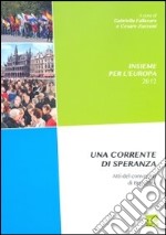 Insieme per l'Europa. Una corrente di speranza. Atti del convegno di Bruxelles libro