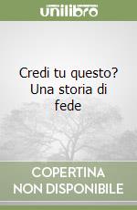 Credi tu questo? Una storia di fede libro