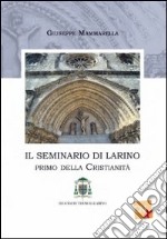 Il seminario di Larino. Primo della cristianità libro