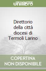 Direttorio della città diocesi di Termoli Larino libro