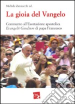 La gioia del Vangelo. Commento all'esortazione apostolica Evangelii Gaudium di papa Francesco