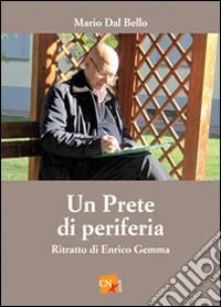 Un prete di periferia. Ritratto di don Enrico Gemma libro