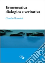 Ermeneutica dialogica e veritativa libro