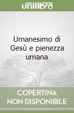 Umanesimo di Gesù e pienezza umana libro