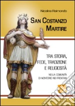 San Costanzo Martire. Tra storia, fede, tradizione e religiosità nella comunità di Montorio nei Frentani libro