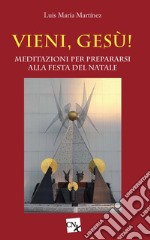 Vieni, Gesù! Meditazioni per prepararsi alla festa del Natale