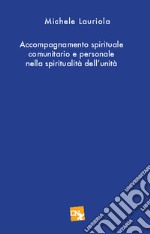 Accompagnamento spirituale e comunitario personale nella spirtualità dell'unità libro