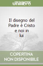 Il disegno del Padre è Cristo e noi in lui libro