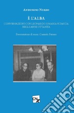 È l'alba. Conversazioni con Leonardo e Maria Sciascia negli anni Ottanta