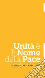 Unità è il nome della pace. La strategia di Chiara Lubich libro