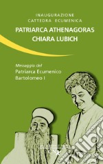 Inaugurazione cattedra ecumenica. Patriarca Athenagoras - Chiara Lubich. Messaggio del patriarca ecumenico Bartolomeo I libro