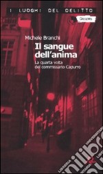 Il sangue dell'anima. La quarta volta del commissario Capurro libro