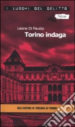 Torino indaga. Le inchieste della Procura e Questura di Torino. Vol. 2 libro