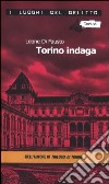 Torino indaga. Le inchieste della Procura e Questura di Torino. Vol. 2 libro