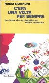 C'era una volta per sempre. Una favola che non dovrebbe mai essere raccontata libro di Giannoni Nadia