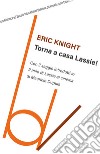 Torna a casa Lassie! libro di Knight Eric