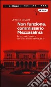 Non funziona, commissario Mezzasalma. La seconda indagine del commissario Mezzasalma. Le indagini del commissario Mezzasalma. Vol. 2 libro di Vasselli Antonio