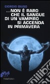 ...Non è raro che il sangue di un vampiro si accenda in primavera libro di Biuso Giorgio