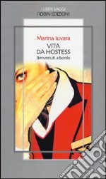 Vita da hostess. Benvenuti a bordo libro