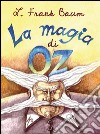 La magia di Oz. Ediz. illustrata libro