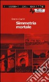 Simmetria mortale libro di Carlini Enrico