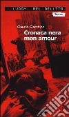 Cronaca nera mon amour. Le inchieste di Clara Chevalley. Vol. 1 libro