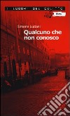 Qualcuno che non conosco. Le inchieste dell'investigatore Stefano Mori. Vol. 1 libro