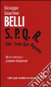 S.P.Q.R. Solo Preti Qua Regnano. Versi e versacci al potere temporale libro