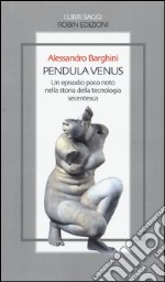 Pendula venus. Un episodio poco noto nella storia della tecnologia secentesca libro