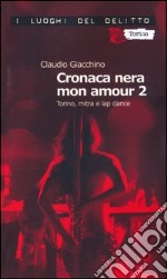 Cronaca nera mon amour. Le inchieste di Clara Chevalley. Vol. 2: Torino, mitra e lap dance libro