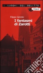 I fantasmi di Zarotti. La settima indagine di Zarotti libro