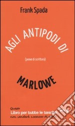 Agli antipodi di Marlowe. Prove di scrittura libro