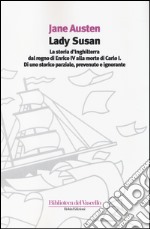 Lady Susan-La storia d'Inghilterra dal regno di Enrico IV alla morte di Carlo I di uno storico parziale, prevenuto e ignorante libro