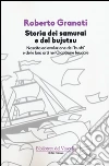 Storia dei samurai e del bujutsu. Nascita ed evoluzione dei «bushi» e delle loro arti nel Giappone feudale libro di Granati Roberto