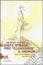 Quanta strada... per «illuminare» il mondo. Storia di un villafranchese che gira il mondo