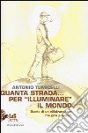 Quanta strada... per «illuminare» il mondo. Storia di un villafranchese che gira il mondo libro di Tumicelli Antonio