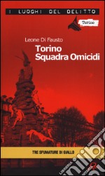 Torino squadra omicidi. Le inchieste della Procura e Questura di Torino. Vol. 3 libro