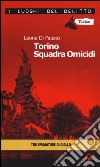 Torino squadra omicidi. Le inchieste della Procura e Questura di Torino. Vol. 3 libro di Di Fausto Leone