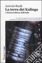 La terra dei Kalinga. L'intima bellezza dell'India libro