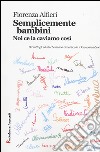 Semplicemente bambini. Noi ce la caviamo così libro