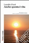 Anche questa è vita libro di Fossi Leandro