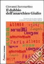 Il dubbio dell'anarchico Giulio libro