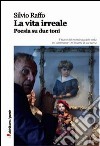 La vita irreale. Poesia su due toni libro