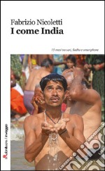 I come India. 15 mesi tra sari, sadhu e smartphone libro