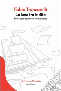 La luna tra le dita. Brevi storie per una lunga notte