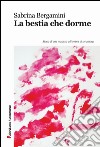 La bestia che dorme. Storia di una malattia all'ombra di un amore libro