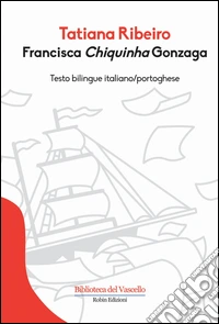 Francisca Chiquinha Gonzaga. Ediz. italiana e portoghese libro