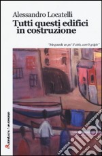 Tutti questi edifici in costruzione libro