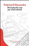 Dieci piccole cose per occhi attenti libro di D'Alessandro Federica