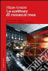 Lo scrittore di romanzi rosa libro di Genzini Filippo